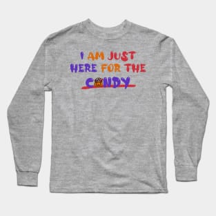 I Am Just Here for the Candy Long Sleeve T-Shirt